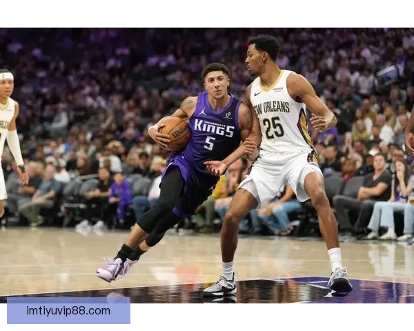 国王逆转战胜鹈鹕终结7连败 7号秀28+8+6生涯新高 二轮秀28+9表现亮眼